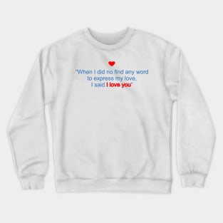 Words to express love Crewneck Sweatshirt